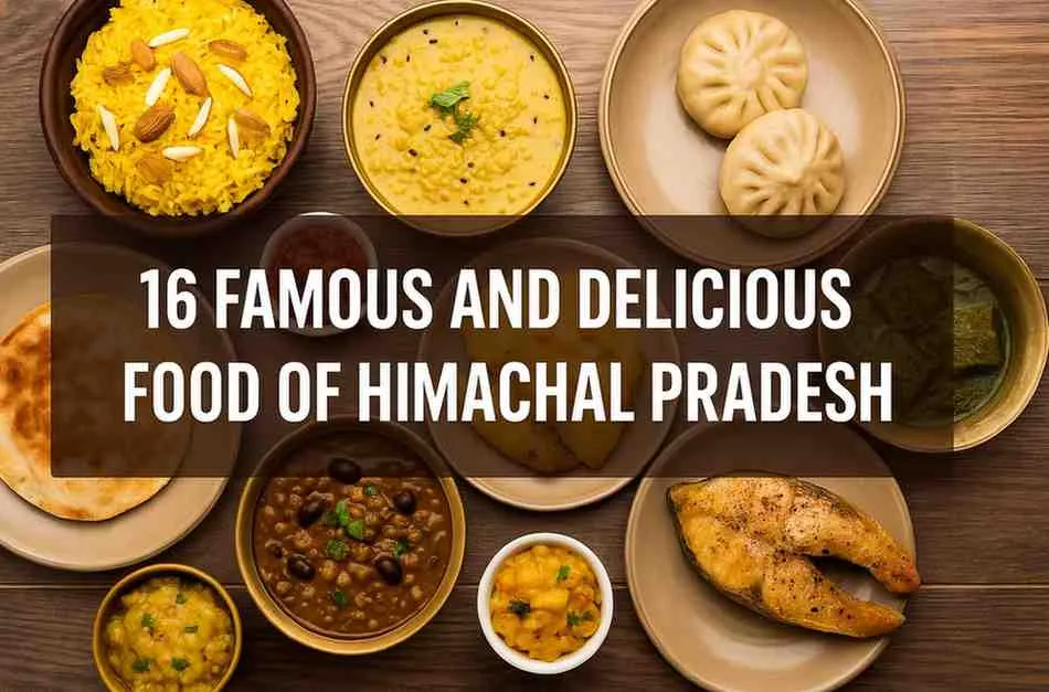 16 Famous and Delicious Foods of Himachal Pradesh